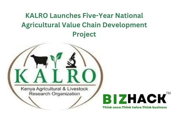 KALRO Launches Five-Year National Agricultural Value Chain Development Project