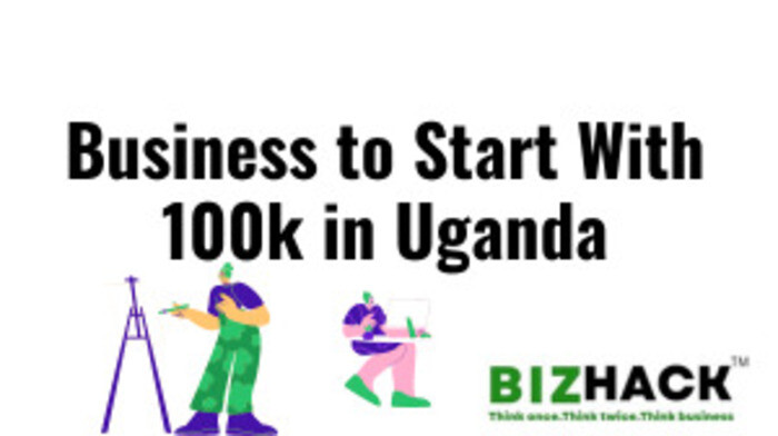 Business to Start With 100k in Uganda