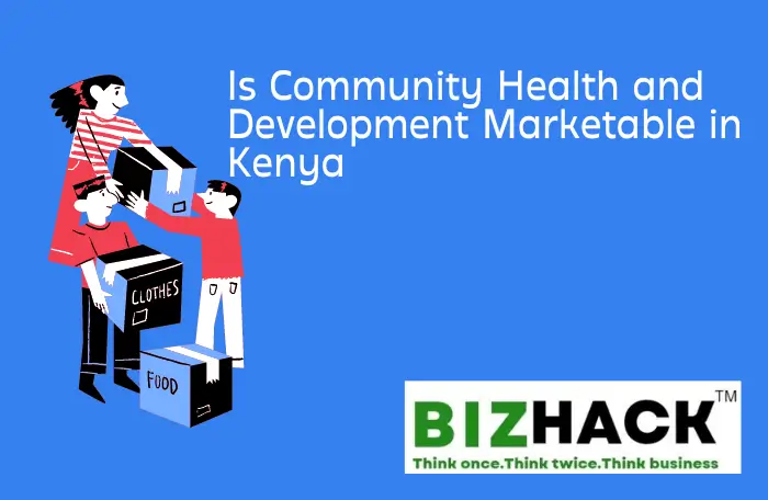 is-community-health-and-development-marketable-in-kenya-bizhack-kenya